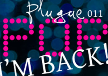 Plugue POP 011 – I’m Back!
