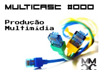 MultiCast #000 – Produção Multimídia