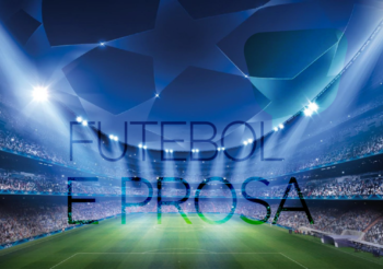 Futebol e Prosa 29 – The Champions!!!