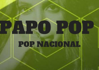 Papo Pop 006 – Pop Nacional