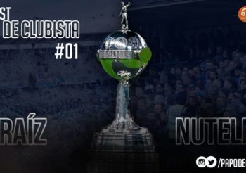 Papo de Clubista – Clubistando #01 – Libertadores: Raiz ou Nutella?