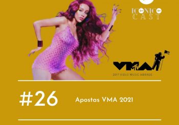 IcônicoCast 026 – Apostas do VMA 2021