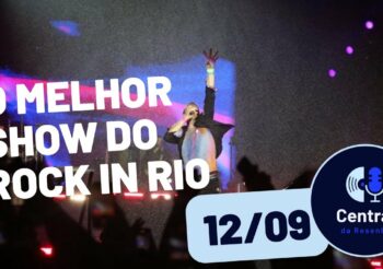 Coldplay supera todas as expectativas no Rock in Rio – Central da Resenha – 12/09/2022