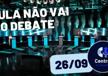 Ausência de Lula é destaque em Debate do SBT – Central da Resenha – 26/09/2022